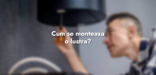 Cum se monteaza o lustra?