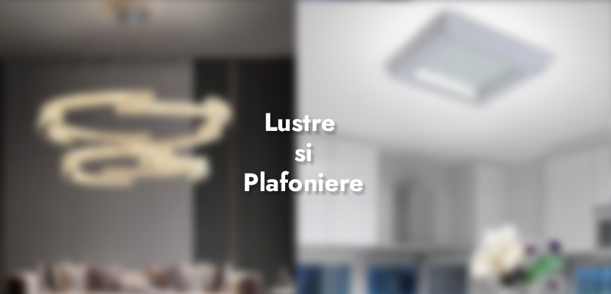 Lustre și plafoniere