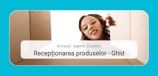 Recepționarea produselor - ghid